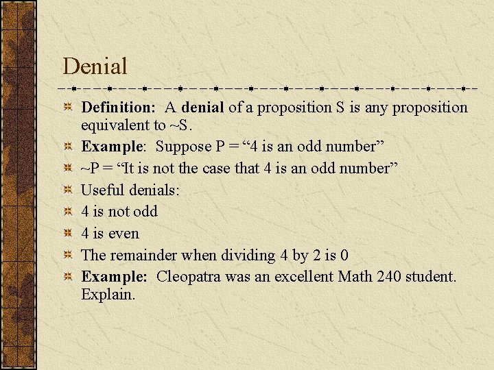 Denial Definition: A denial of a proposition S is any proposition equivalent to ~S.