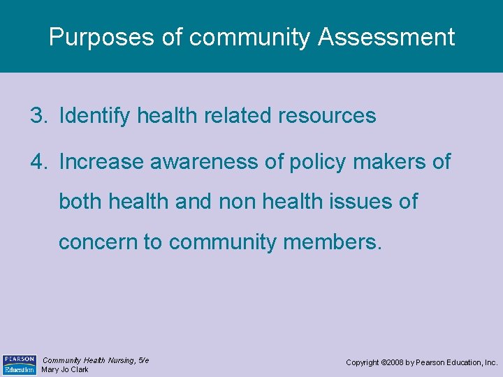 Purposes of community Assessment 3. Identify health related resources 4. Increase awareness of policy