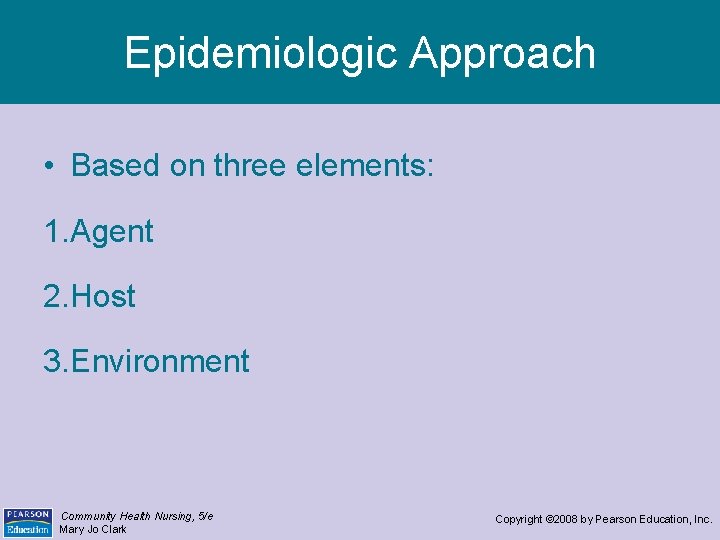 Epidemiologic Approach • Based on three elements: 1. Agent 2. Host 3. Environment Community