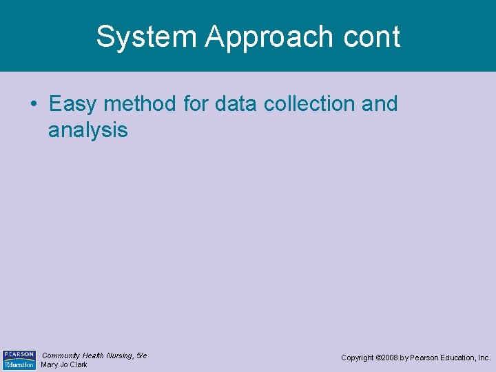 System Approach cont • Easy method for data collection and analysis Community Health Nursing,