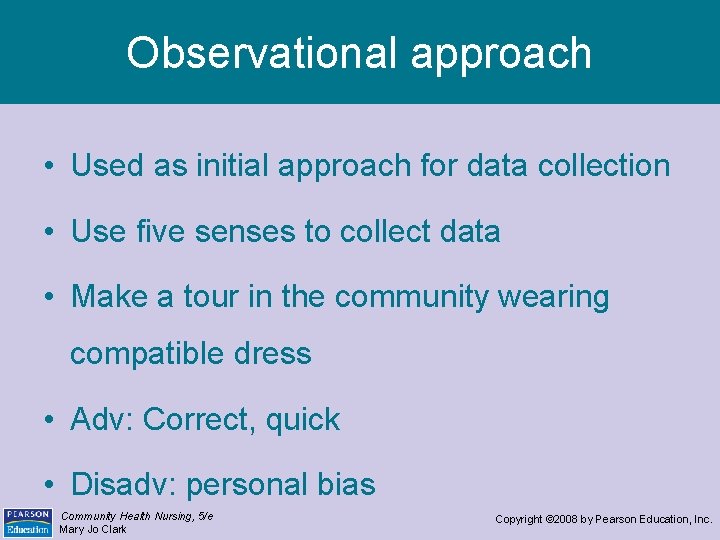 Observational approach • Used as initial approach for data collection • Use five senses