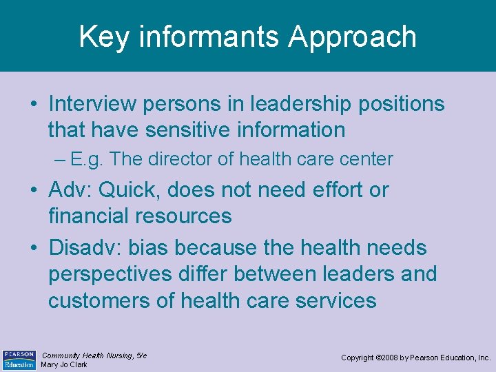 Key informants Approach • Interview persons in leadership positions that have sensitive information –
