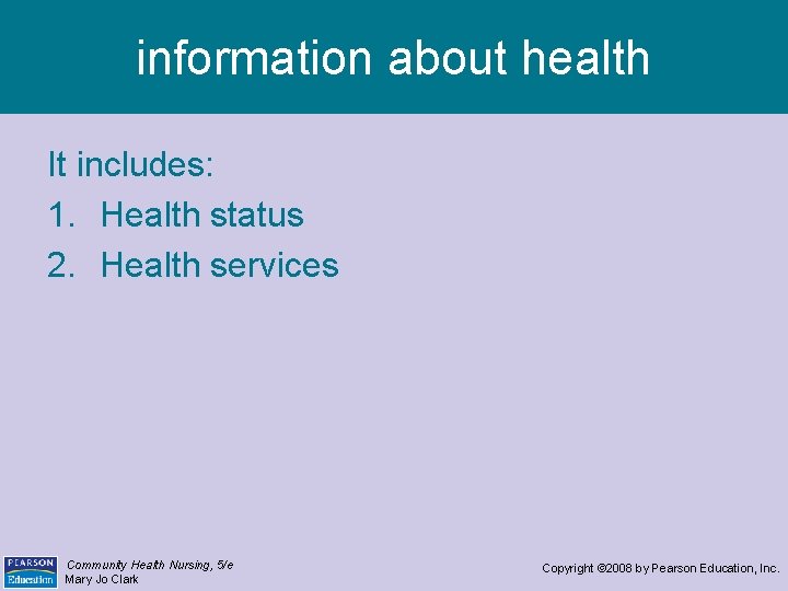 information about health It includes: 1. Health status 2. Health services Community Health Nursing,