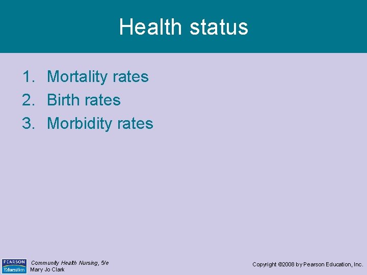 Health status 1. Mortality rates 2. Birth rates 3. Morbidity rates Community Health Nursing,