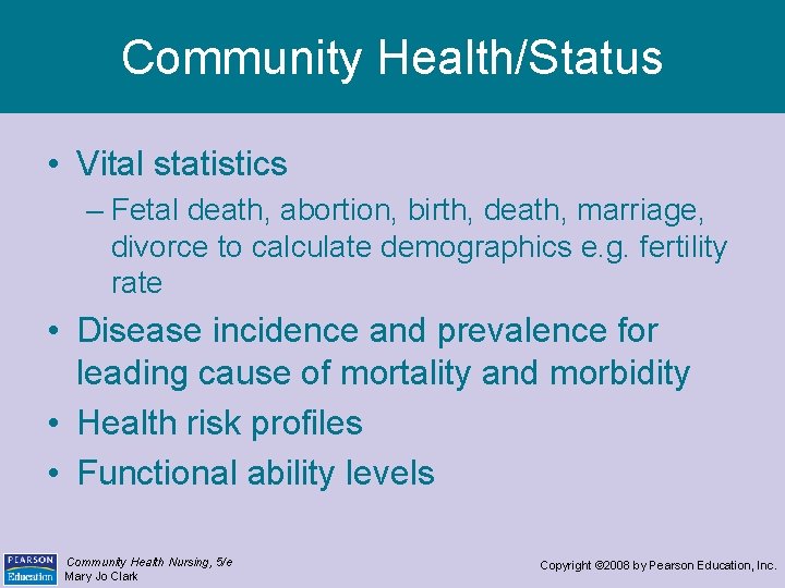 Community Health/Status • Vital statistics – Fetal death, abortion, birth, death, marriage, divorce to