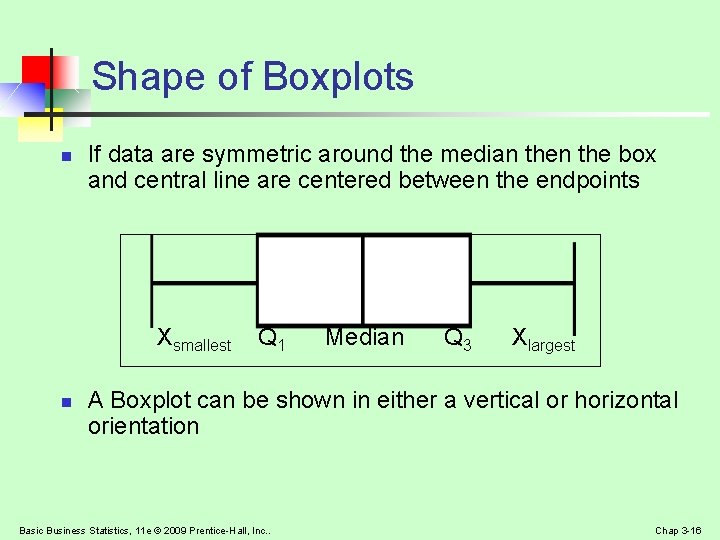 Shape of Boxplots n If data are symmetric around the median the box and