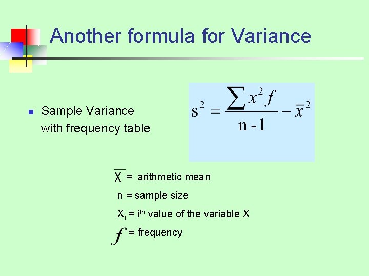 Another formula for Variance n Sample Variance with frequency table = arithmetic mean n