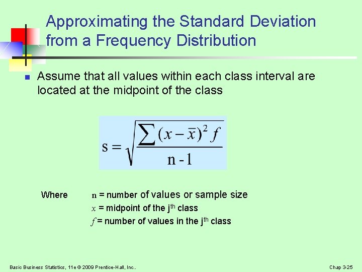 Approximating the Standard Deviation from a Frequency Distribution n Assume that all values within