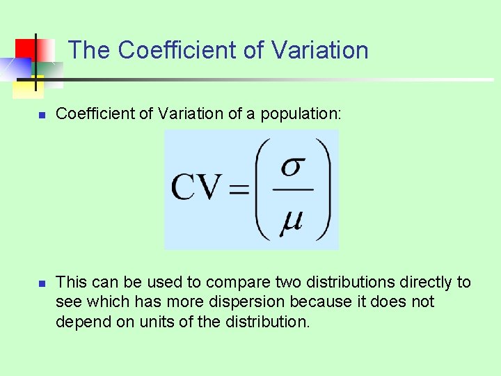The Coefficient of Variation n n Coefficient of Variation of a population: This can