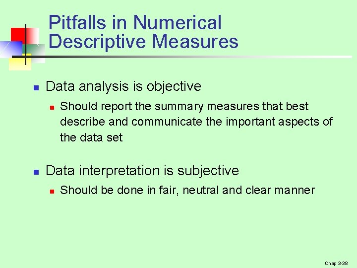 Pitfalls in Numerical Descriptive Measures n Data analysis is objective n n Should report