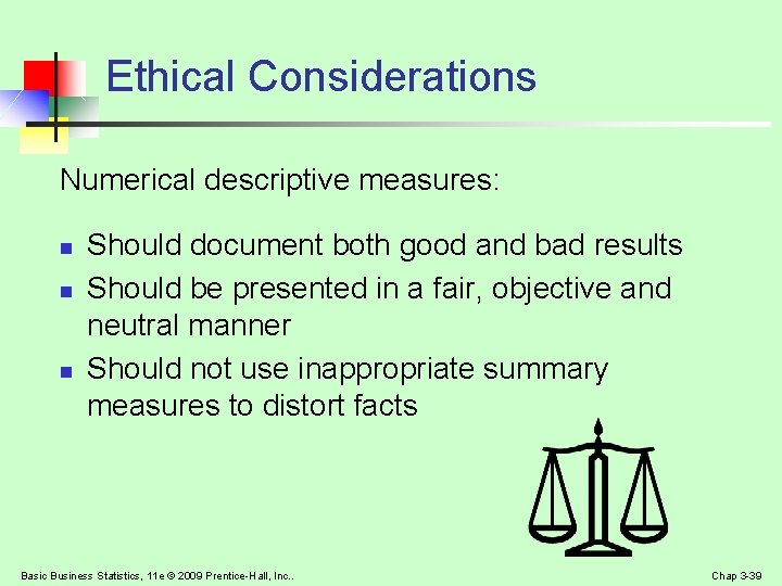 Ethical Considerations Numerical descriptive measures: n n n Should document both good and bad