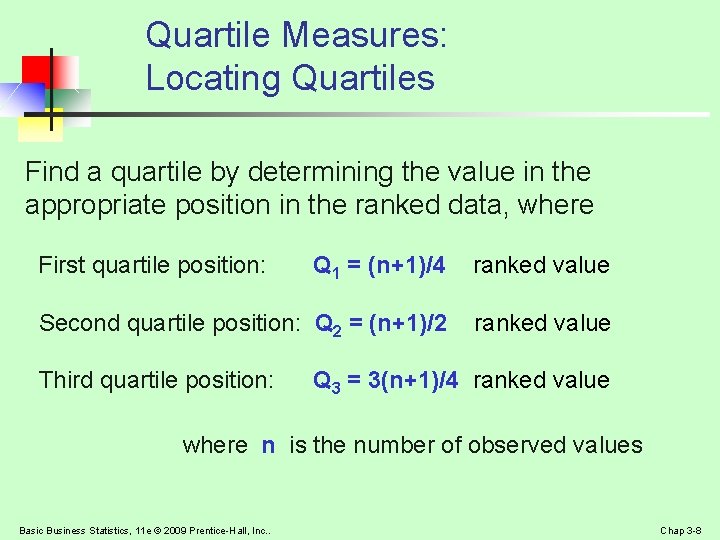 Quartile Measures: Locating Quartiles Find a quartile by determining the value in the appropriate