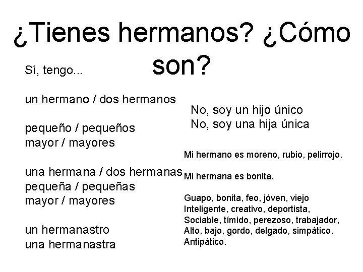 ¿Tienes hermanos? ¿Cómo Sí, tengo. . . son? un hermano / dos hermanos pequeño