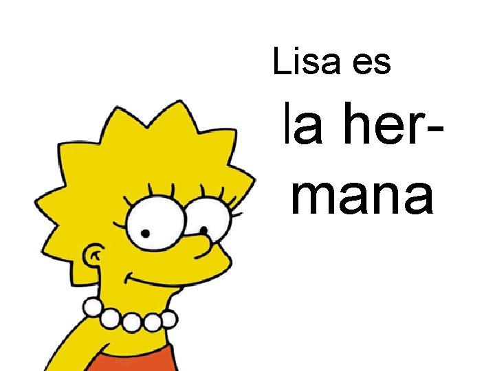 Lisa es la hermana 