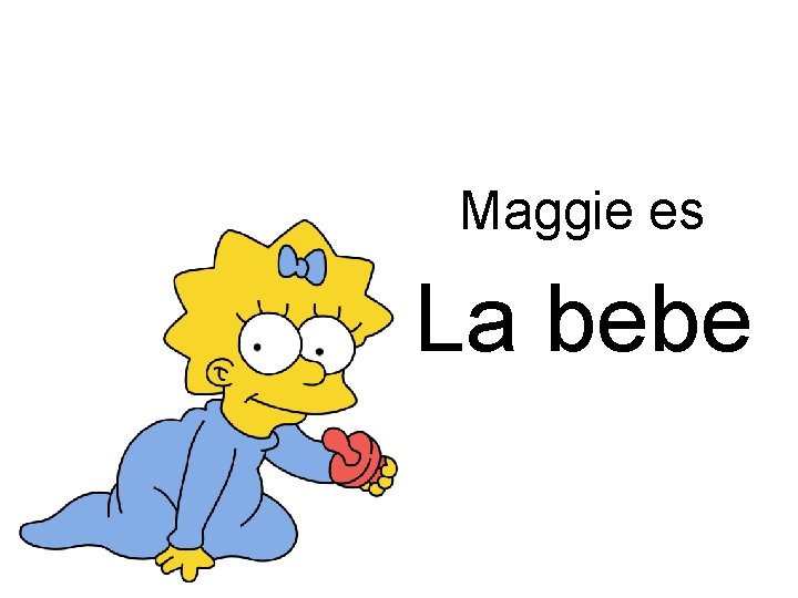 Maggie es La bebe 