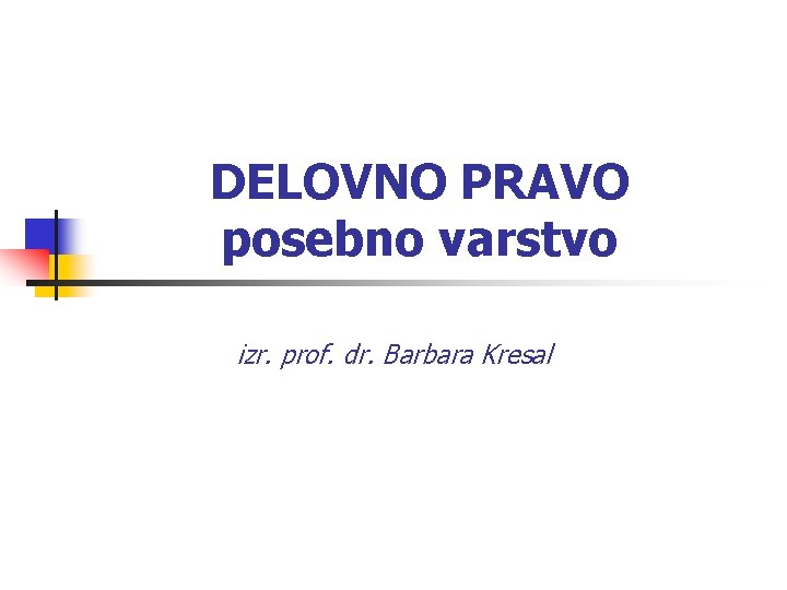 DELOVNO PRAVO posebno varstvo izr. prof. dr. Barbara Kresal 