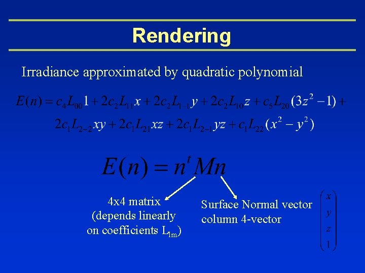 Rendering Irradiance approximated by quadratic polynomial 4 x 4 matrix (depends linearly on coefficients