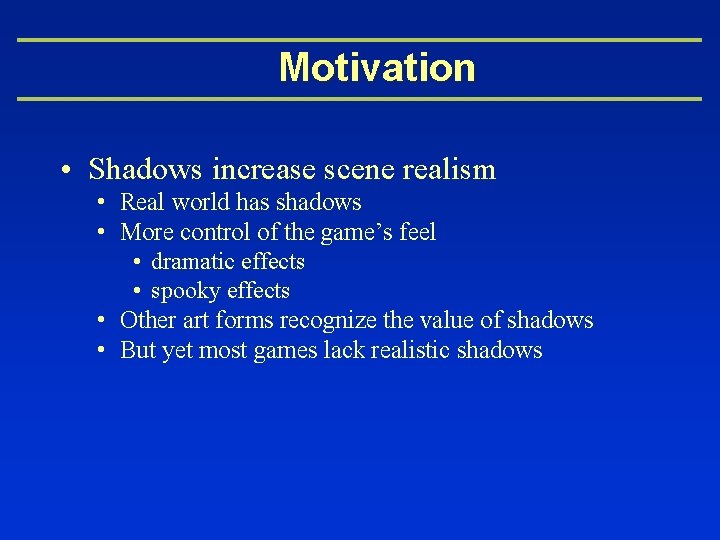 Motivation • Shadows increase scene realism • Real world has shadows • More control