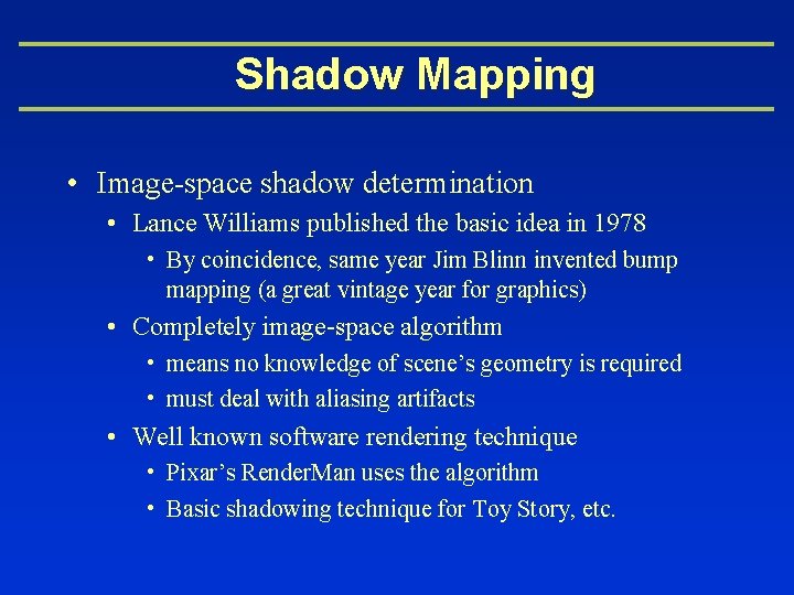 Shadow Mapping • Image-space shadow determination • Lance Williams published the basic idea in