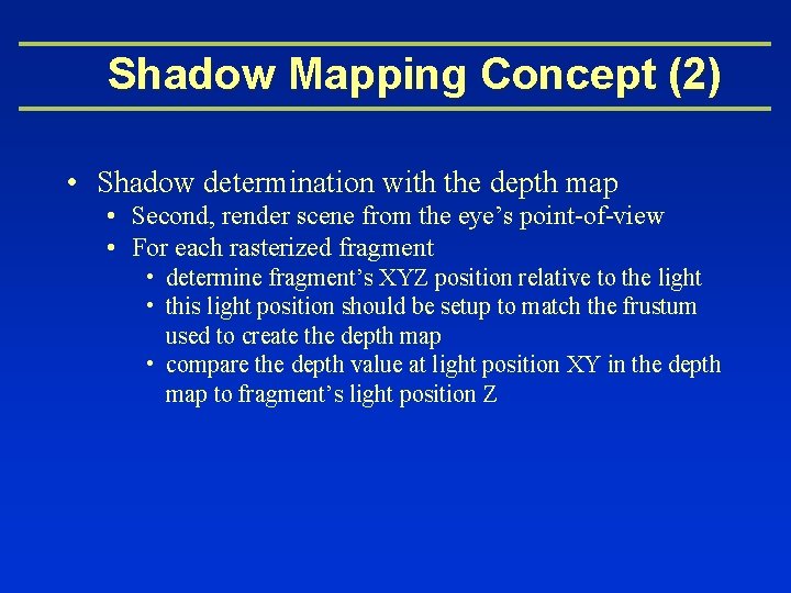 Shadow Mapping Concept (2) • Shadow determination with the depth map • Second, render