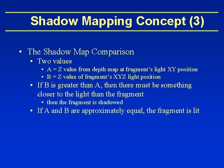 Shadow Mapping Concept (3) • The Shadow Map Comparison • Two values • A