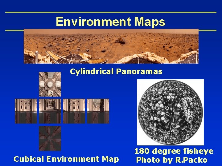 Environment Maps Cylindrical Panoramas Cubical Environment Map 180 degree fisheye Photo by R. Packo