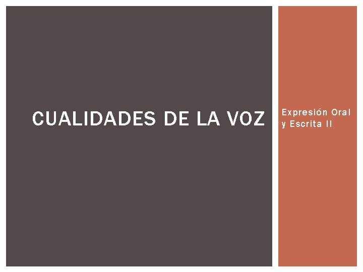 CUALIDADES DE LA VOZ Expresión Oral y Escrita II CUALIDADES DE LA VOZ Expresión Oral y Escrita II