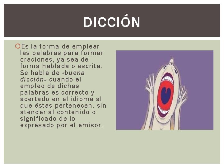 DICCIÓN Es la forma de emplear las palabras para formar oraciones, ya sea de DICCIÓN Es la forma de emplear las palabras para formar oraciones, ya sea de