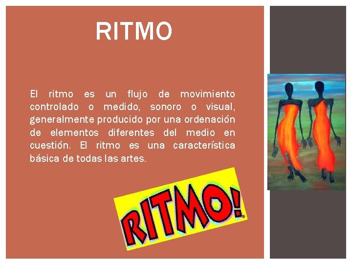RITMO El ritmo es un flujo de movimiento controlado o medido, sonoro o visual, RITMO El ritmo es un flujo de movimiento controlado o medido, sonoro o visual,