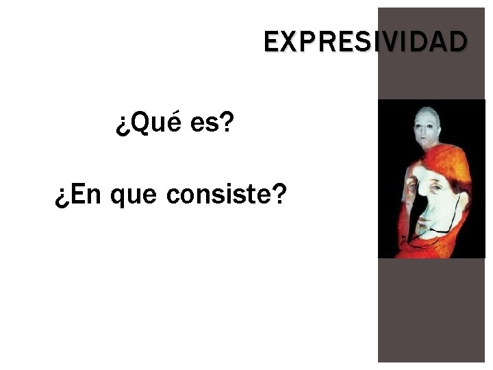 EXPRESIVIDAD ¡¿Qué es? ¿En que consiste? EXPRESIVIDAD ¡¿Qué es? ¿En que consiste?
