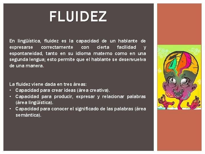 FLUIDEZ En lingüística, fluidez es la capacidad de un hablante de expresarse correctamente con FLUIDEZ En lingüística, fluidez es la capacidad de un hablante de expresarse correctamente con