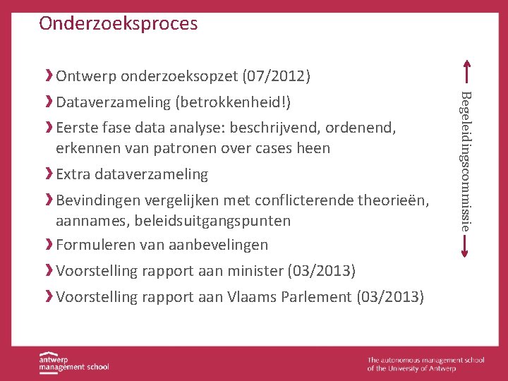 Onderzoeksproces Ontwerp onderzoeksopzet (07/2012) Eerste fase data analyse: beschrijvend, ordenend, erkennen van patronen over