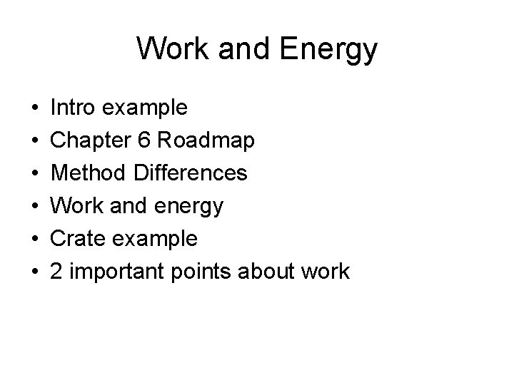 Work and Energy • • • Intro example Chapter 6 Roadmap Method Differences Work Work and Energy • • • Intro example Chapter 6 Roadmap Method Differences Work