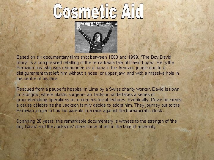 Based on six documentary films shot between 1980 and 1999, "The Boy David Story"
