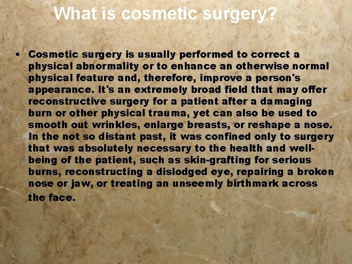 What is cosmetic surgery? § Cosmetic surgery is usually performed to correct a physical
