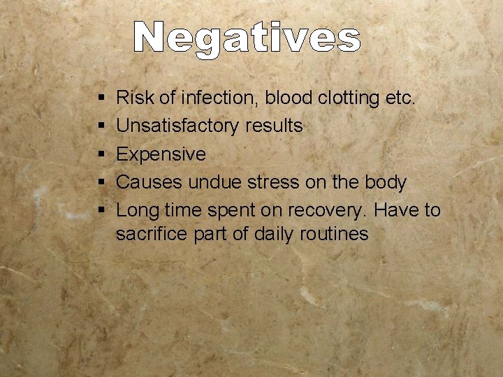 § § § Risk of infection, blood clotting etc. Unsatisfactory results Expensive Causes undue