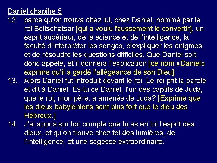 Daniel chapitre 5 12. parce qu’on trouva chez lui, chez Daniel, nommé par le