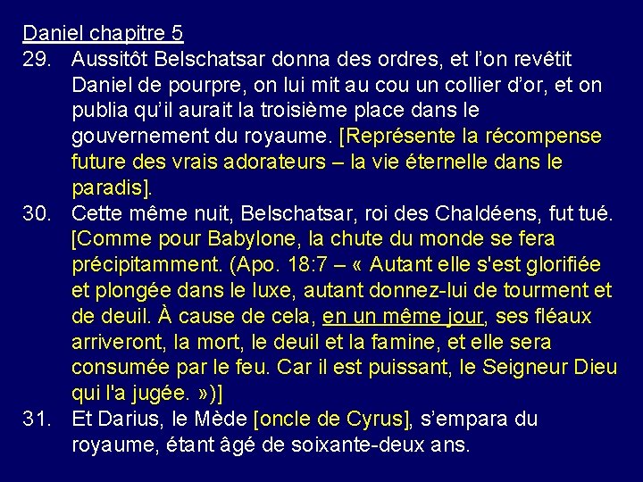 Daniel chapitre 5 29. Aussitôt Belschatsar donna des ordres, et l’on revêtit Daniel de
