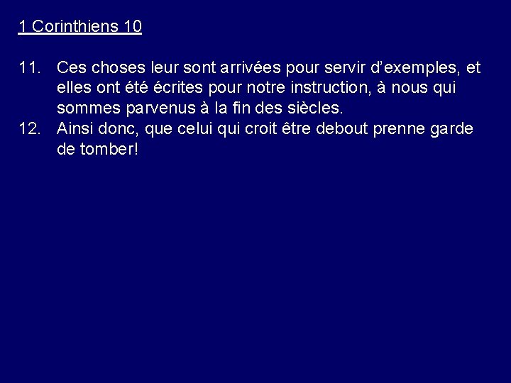 1 Corinthiens 10 11. Ces choses leur sont arrivées pour servir d’exemples, et elles