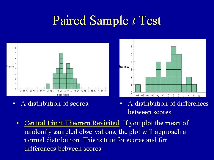 Paired Sample t Test • A distribution of scores. • A distribution of differences