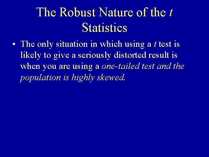 The Robust Nature of the t Statistics • The only situation in which using