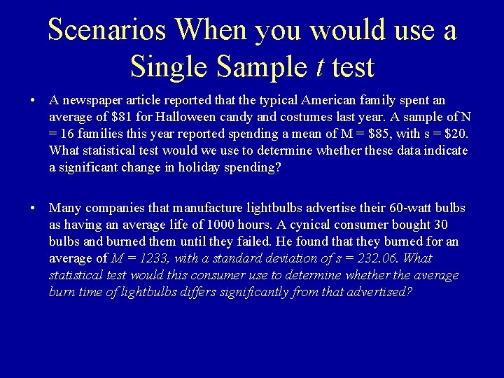 Scenarios When you would use a Single Sample t test • A newspaper article
