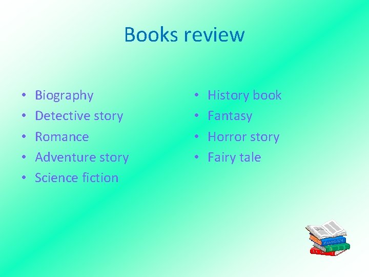 Books review • • • Biography Detective story Romance Adventure story Science fiction •