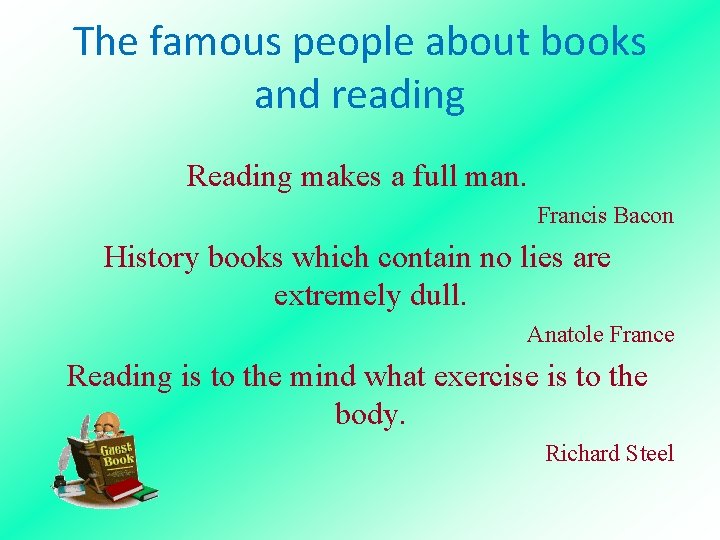 The famous people about books and reading Reading makes a full man. Francis Bacon