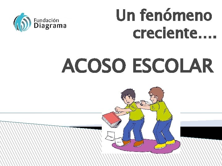 Un fenómeno creciente…. ACOSO ESCOLAR 