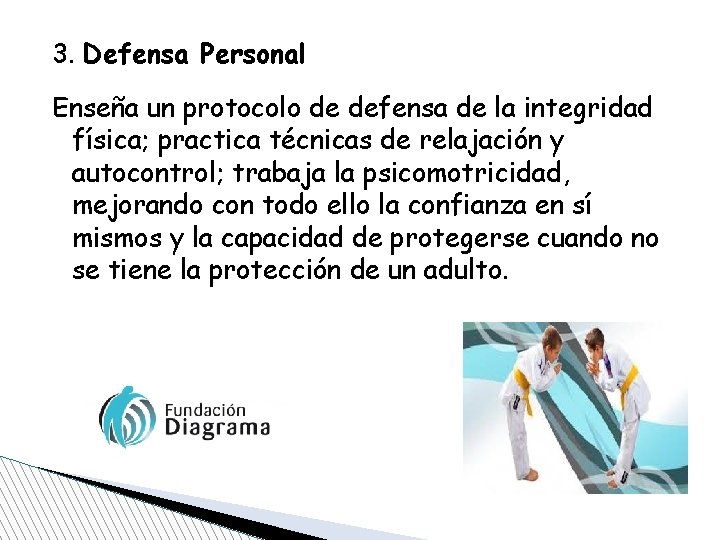 3. Defensa Personal Enseña un protocolo de defensa de la integridad física; practica técnicas