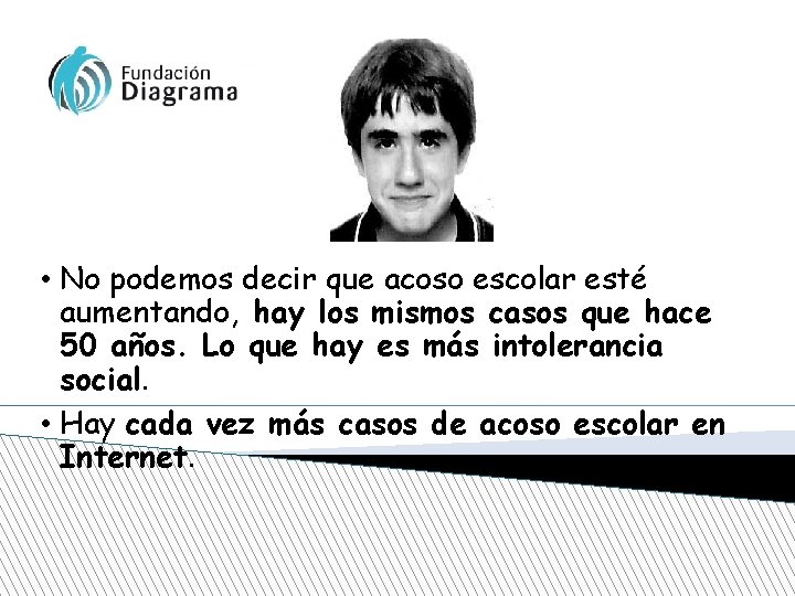  • No podemos decir que acoso escolar esté aumentando, hay los mismos casos