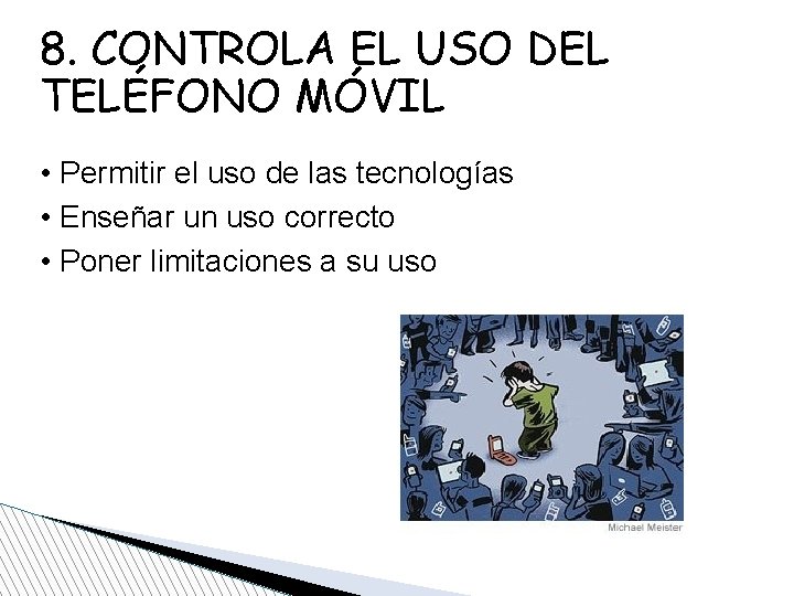 8. CONTROLA EL USO DEL TELÉFONO MÓVIL • Permitir el uso de las tecnologías