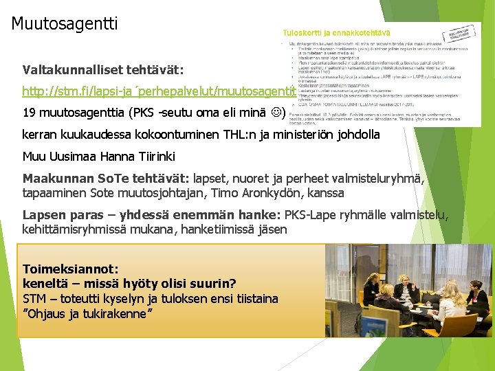 Muutosagentti Valtakunnalliset tehtävät: http: //stm. fi/lapsi-ja´perhepalvelut/muutosagentit 19 muutosagenttia (PKS -seutu oma eli minä )