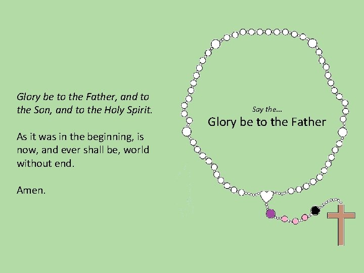 Glory be to the Father, and to the Son, and to the Holy Spirit.